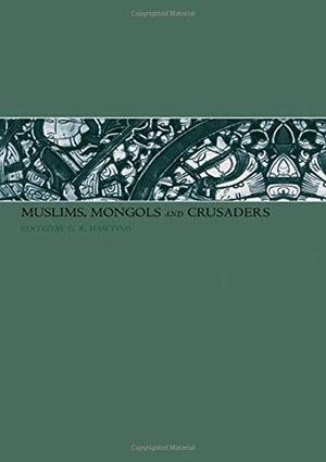 MUSLIMS, MONGOLS AND CRUSADERS
