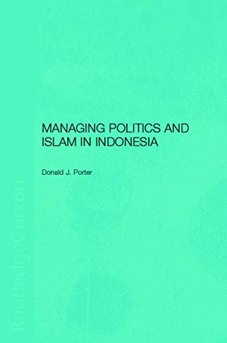 MANAGING POLITICS AND ISLAM IN INDONESIA