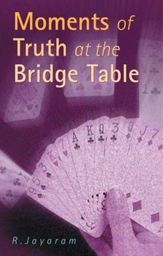 MOMENTS OF TRUTH AT THE BRIDGE TABLE