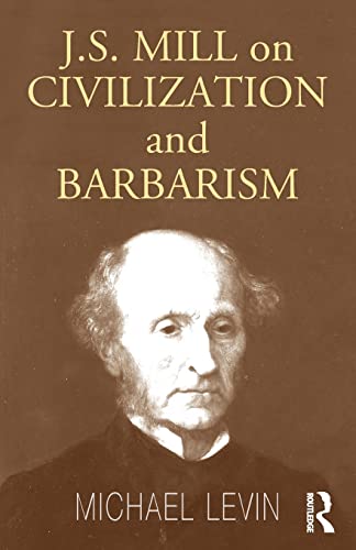 J.S. MILL ON CIVILIZATION AND BARBARISM
