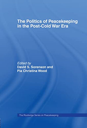 THE POLITICS OF PEACEKEEPING IN THE POST-COLD WAR ERA