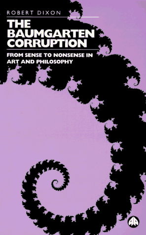THE BAUMGARTEN CORRUPTION: FROM SENSE TO NONSENSE IN ART AND PHILOSOPHY