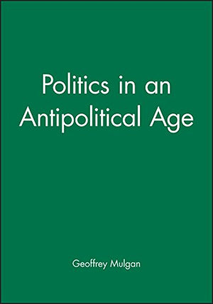 POLITICS IN AN ANTIPOLITICAL AGE
