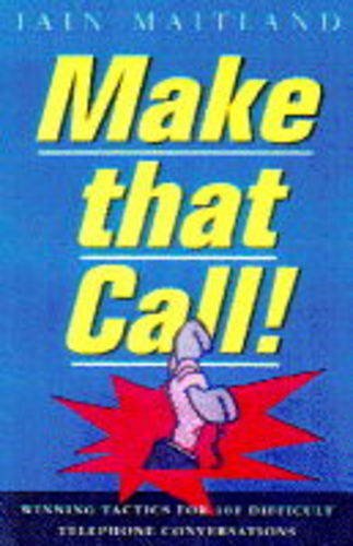 MAKE THAT CALL: WINNING TACTICS FOR 101 DIFFICULT TELEPHONE CONVERSATI