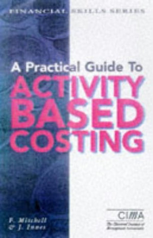 A PRACTICAL GUIDE TO ACTIVITY BASED COSTING