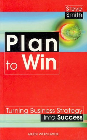 PLAN TO WIN: TURNING BUSINESS STRATEGY INTO SUCCESS