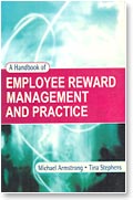 A HANDBOOK OF EMPLOYEE REWARD MANAGEMENT AND PRACTICE