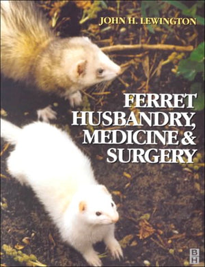 FERRET HUSBANDRY, MEDICINE & SURGERY