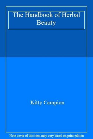 KITTY CAMPION'S BOOK OF HERBAL BEAUTY: INVALUABLE TIPS AND EASY.