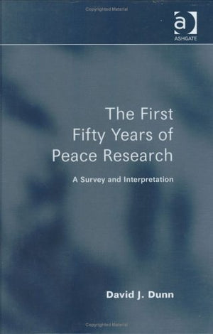 THE FIRST FIFTY YEARS OF PEACE RESEARCH