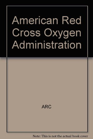 AMERICAN RED CROSS OXYGEN ADMINISTRATION.