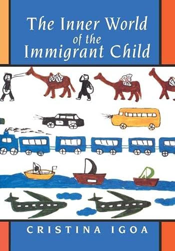 THE INNER WORLD OF THE IMMIGRANT CHILD