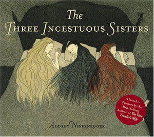 THE THREE INGESTUOUS SISTERS