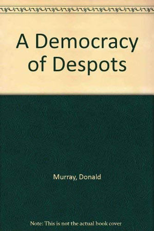 A DEMOCRACY OF DESPOTS