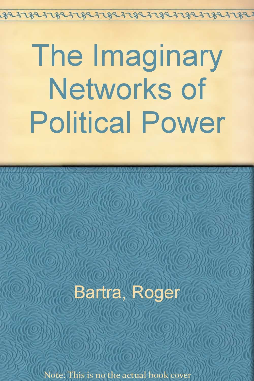 THE IMAGINARY NETWORKS OF POLITICAL POWER