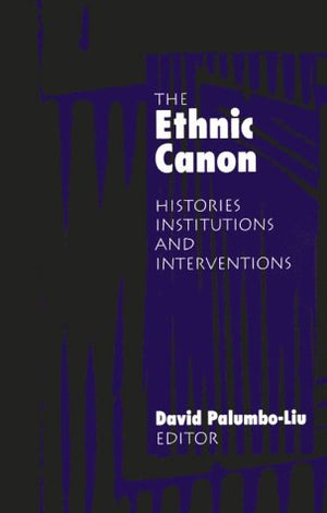 THE ETHNIC CANON: HISTORIES INSTITUTIONS AND INTERVENTIONS
