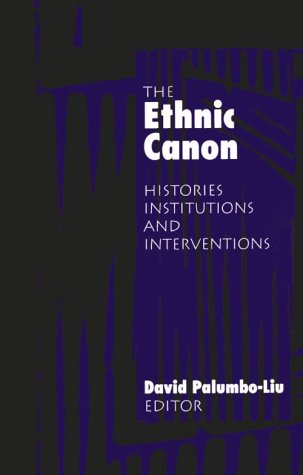 THE ETHNIC CANON: HISTORIES INSTITUTIONS AND INTERVENTIONS