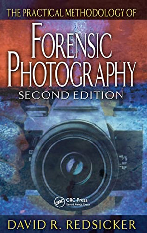 THE PRACTICAL METHODOLOGY OF FORENSIC PHOTOGRAPHY