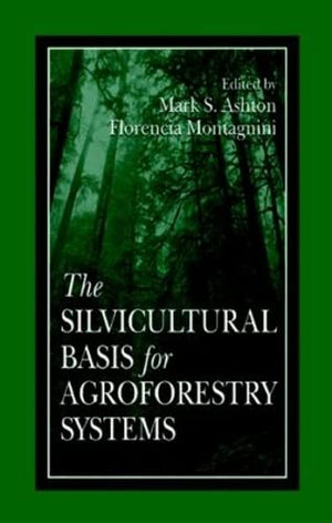 THE SILVICULTURAL BASIS FOR AGROFORESTRY SYSTEMS