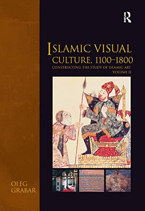 ISLAMIC VISUAL CULTURE, 1100-1800