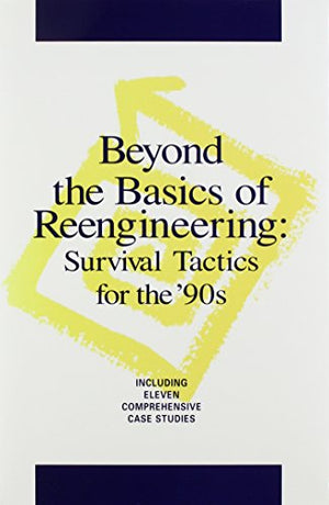 BEYOND THE BASICS OF REENGINEERING: SURVIVAL TACTICS FOR THE 90S.