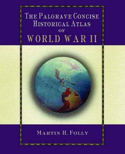 THE PALGRAVE CONCISE HISTORICAL ATLAS OF SECOND WORLD WAR