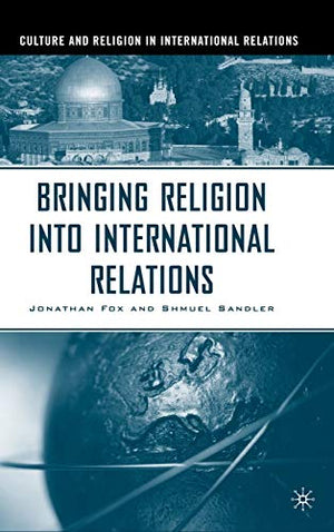 BRINGING RELIGION INTO INTERNATIONAL RELATIONS