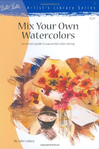 ARTIST'S LIBRARY SERIES: MIX YOUR OWN WATERCOLORS