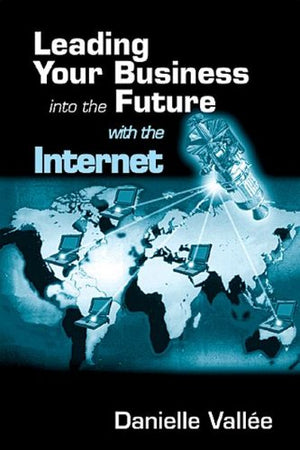 LEADING YOUR BUSINESS INTO THE FUTURE WITH THE INTERNET
