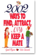 2002 WAYS TO FIND, ATTRACT AND KEEP A MATE