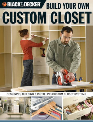 BUILD YOUR OWN CUSTOM CLOSET