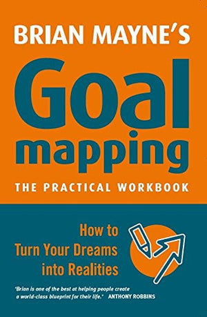 BRIAN MAYNE'S GOAL MAPPING THE PRACTICAL WORKBOOK