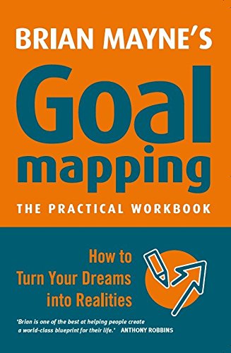 BRIAN MAYNE'S GOAL MAPPING THE PRACTICAL WORKBOOK