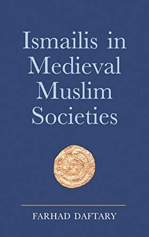 ISMAILIS IN MEDIEVAL MUSLIM SOCIETIES