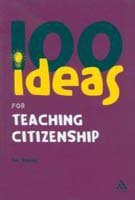 100 IDEAS FOR TEACHING CITIZENSHIP