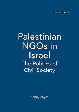 PALESTINIAN NGOS IN ISRAEL: THE POLITICS OF CIVIL SOCIETY
