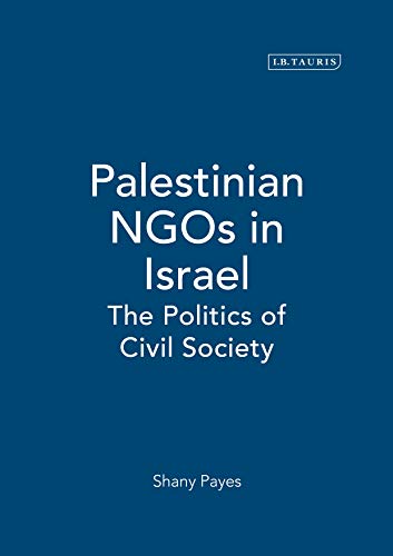 PALESTINIAN NGOS IN ISRAEL: THE POLITICS OF CIVIL SOCIETY