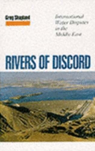 RIVERS OF DISCORD: INTERNATIONAL WATER DISPUTES IN THE MIDDLE EAST