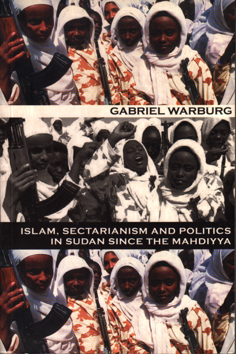 ISLAM, SECTARIANISM AND POLITICS IN SUDAN SINCE THE MAHDIYYA