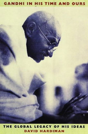 GANDHI IN HIS TIME AND OURS