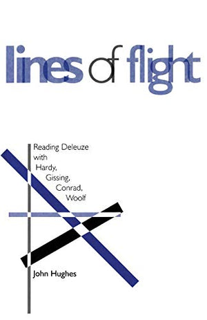 LINES OF FLIGHT: READING DELEUZE WITH HARDY, GISSING,CONRAD, WOOLF