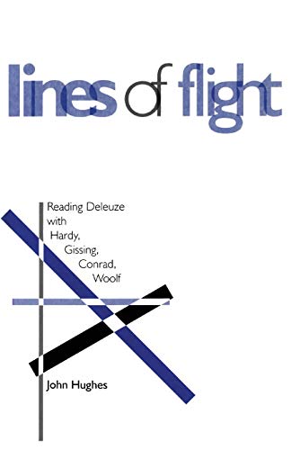 LINES OF FLIGHT: READING DELEUZE WITH HARDY, GISSING,CONRAD, WOOLF