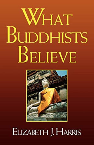 WHAT BUDDHISTS BELIEVE