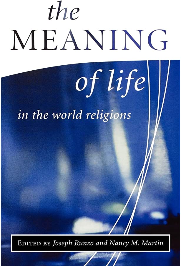 THE MEANING OF LIFE IN THE WORLD RELIGIONS