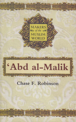 MAKERS OF THE MUSLIM WORLD: 'ABD AL-MALIK