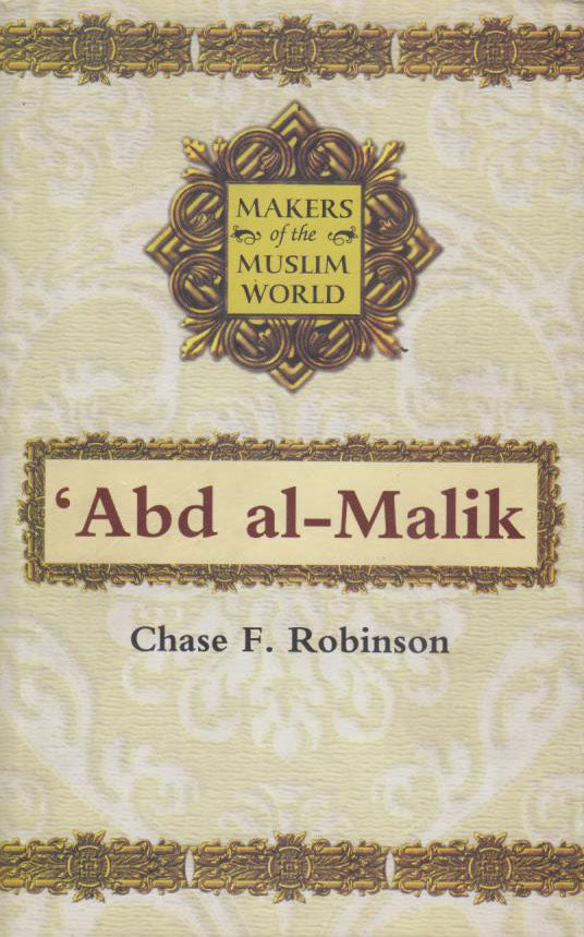 MAKERS OF THE MUSLIM WORLD: 'ABD AL-MALIK