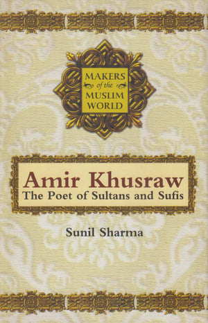 MAKERS OF THE MUSLIM WORLD AMIR KHUSRAW