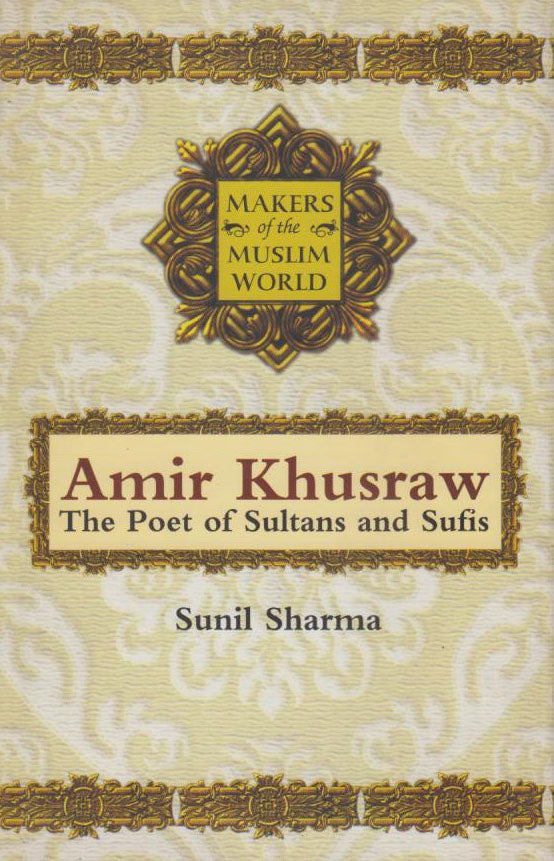 MAKERS OF THE MUSLIM WORLD AMIR KHUSRAW