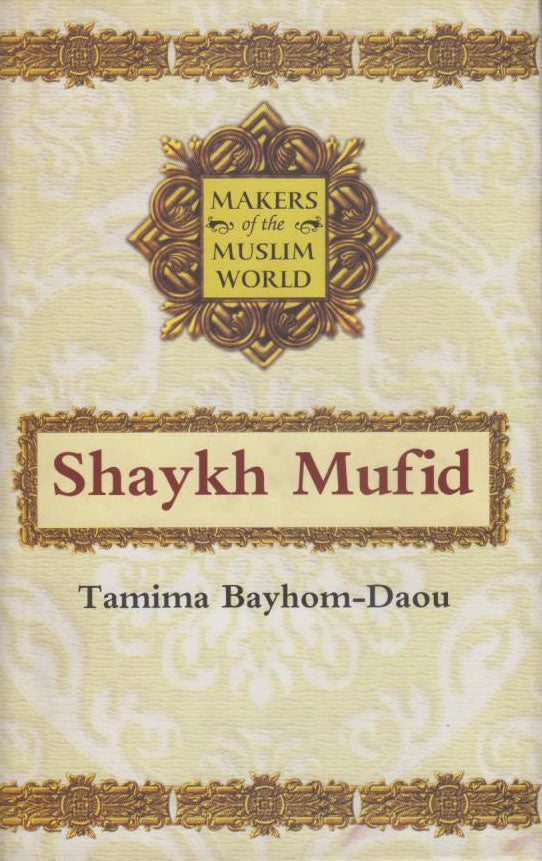 MAKERS OF THE MUSLIM WORLD: SHAYKH MAUFID