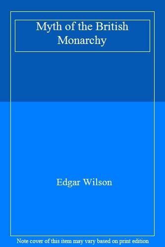 THE MYTH OF BRITISH MONARCHY